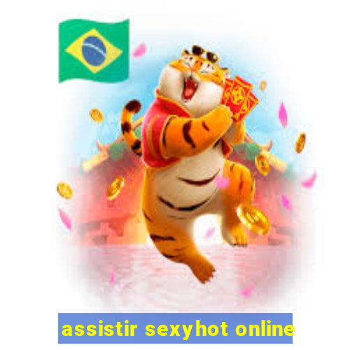 assistir sexyhot online